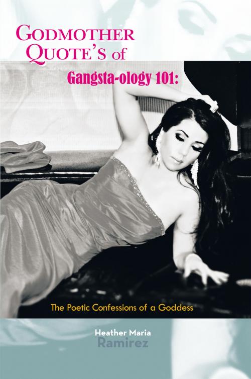 Cover of the book Godmother Quote's of Gangsta-Ology 101: by Heather Maria Ramirez, AuthorHouse