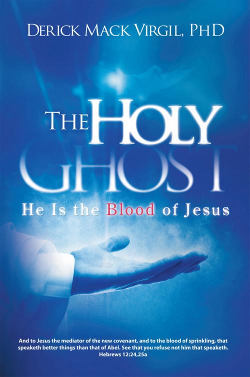 Cover of the book The Holy Ghost by Derick Mack Virgil PhD, AuthorHouse