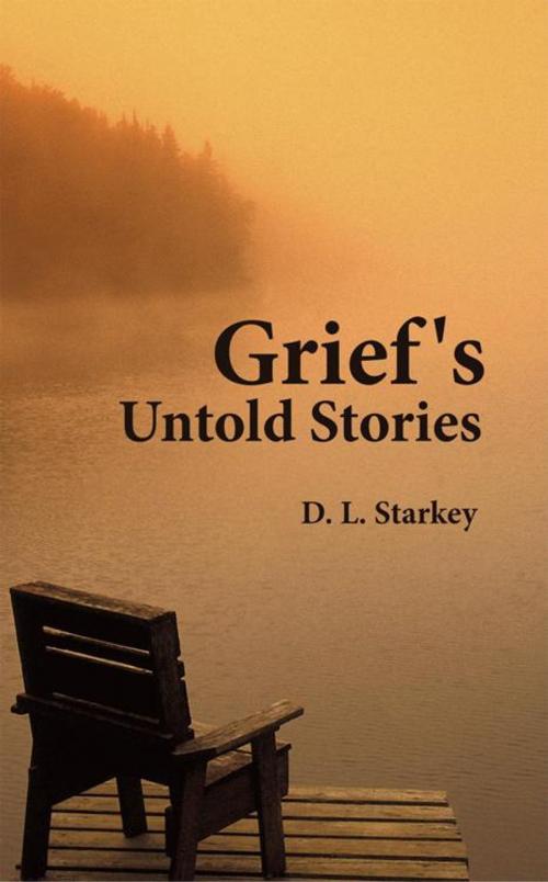 Cover of the book Grief's Untold Stories by D. L. Starkey, WestBow Press