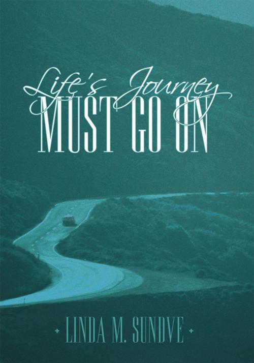 Cover of the book Life’S Journey Must Go On by Linda M. Sundve, WestBow Press