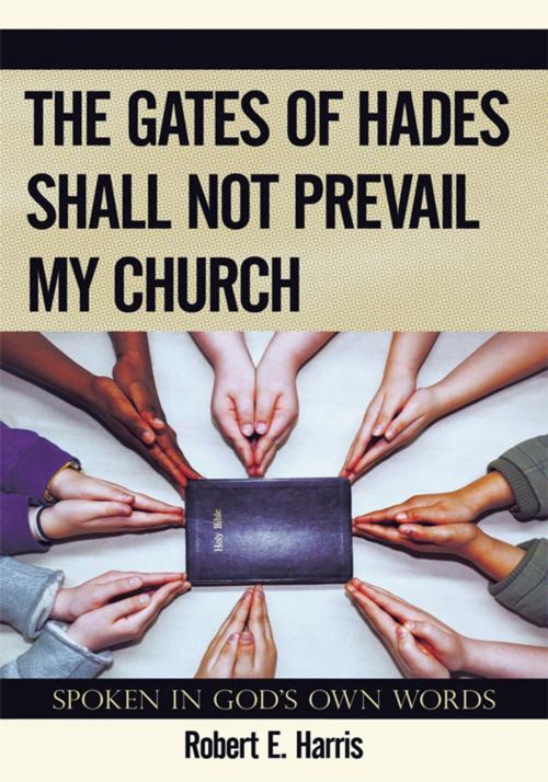 Cover of the book The Gates of Hades Shall Not Prevail My Church by Robert E. Harris, WestBow Press