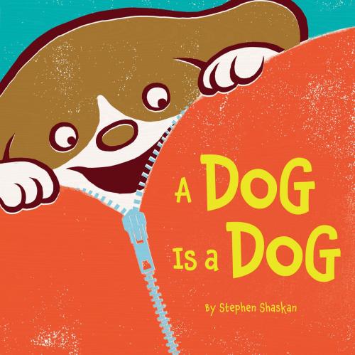 Cover of the book A Dog Is a Dog by Stephen Shaskan, Chronicle Books LLC