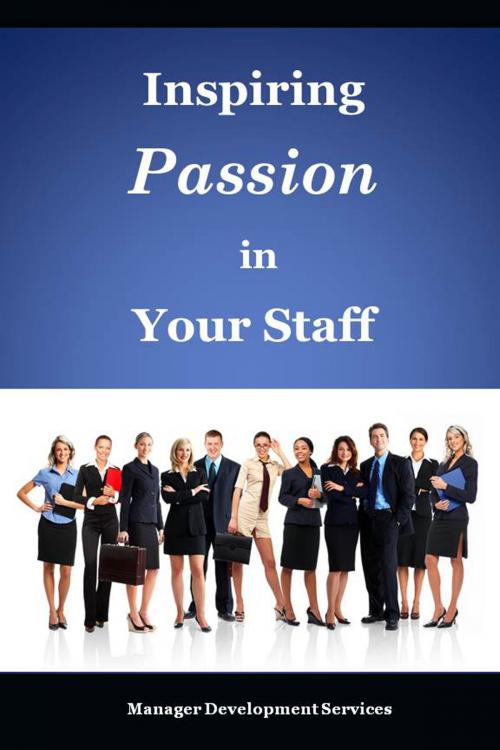 Cover of the book Inspiring Passion in Your Staff by Manager Development Services, Manager Development Services