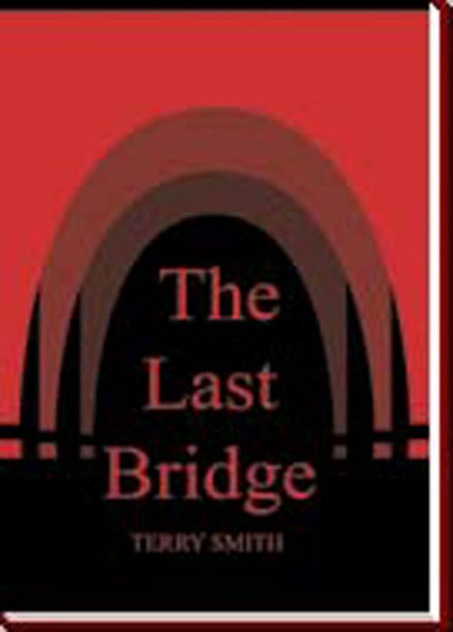 Cover of the book The Last Bridge by Terry A. Smith, Terry A. Smith