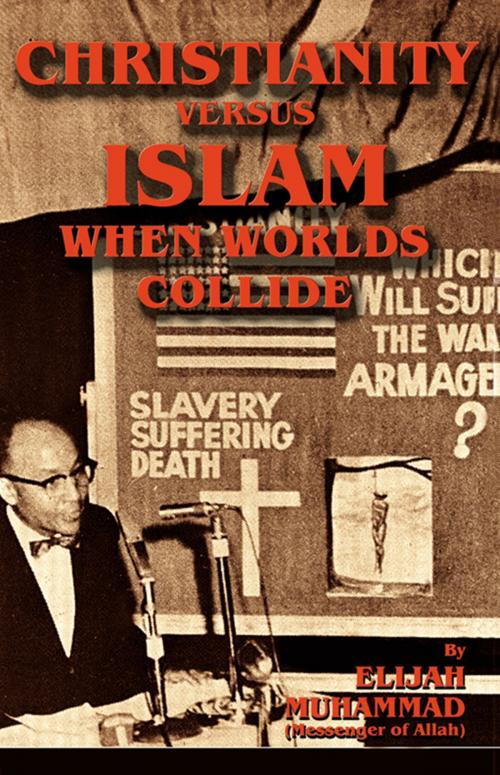Cover of the book Christianity Versus Islam: When Worlds Collide by Elijah Muhammad, Secretarius MEMPS