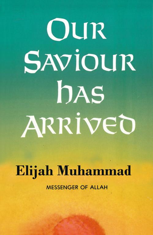 Cover of the book Our Saviour Has Arrived by Elijah Muhammad, Secretarius MEMPS