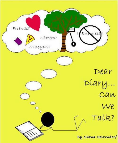 Cover of the book Dear Diary... Can We Talk? by Shana Holzendorf, Shana Holzendorf