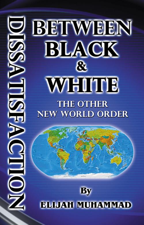Cover of the book Dissatisfaction Between Black And White: The Other New World Order by Elijah Muhammad, Secretarius MEMPS