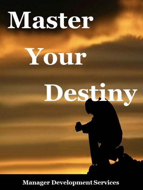 Cover of the book Master Your Destiny by Manager Development Services, Manager Development Services
