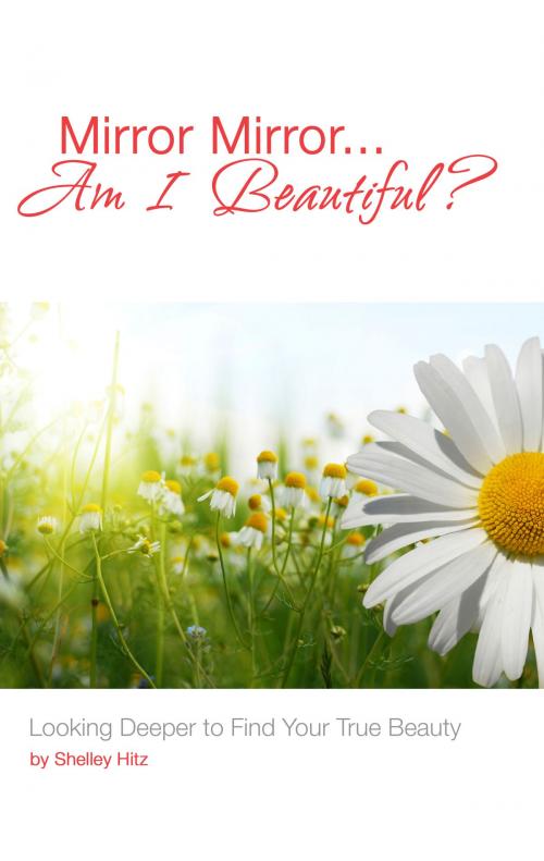 Cover of the book Mirror Mirror...Am I Beautiful? by Shelley Hitz, Heather Hart, Body and Soul Publishing
