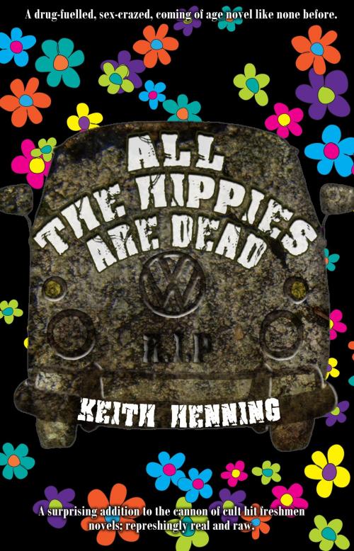 Cover of the book All The Hippies Are Dead by Keith Henning, Spore Press