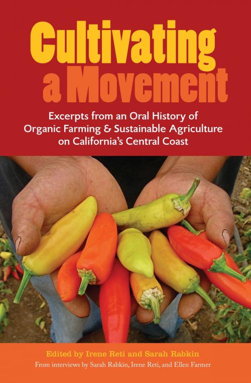 Cover of the book Cultivating a Movement: An Oral History of Organic Farming and Sustainable Agriculture on California's Central Coast by Irene Reti, Irene Reti