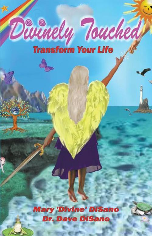 Cover of the book Divinely Touched: Transform Your Life by Dr. Dave DiSano, Mary DiSano, Balboa Press