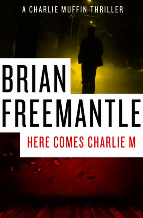 Cover of the book Here Comes Charlie M by Brian Freemantle, Open Road Media