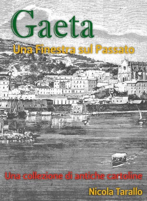 Cover of the book Gaeta - Una Finestra Sul Passato by Nicola Tarallo, eBookIt.com