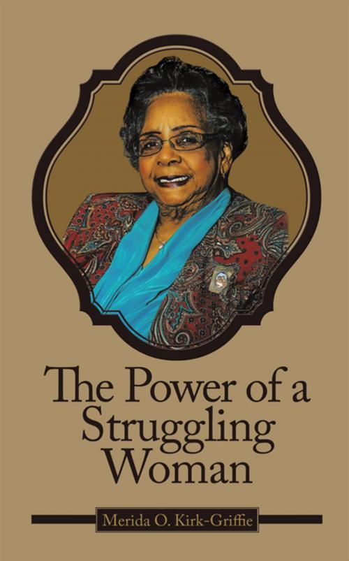 Cover of the book The Power of a Struggling Woman by Merida O. Kirk-Griffie, AuthorHouse