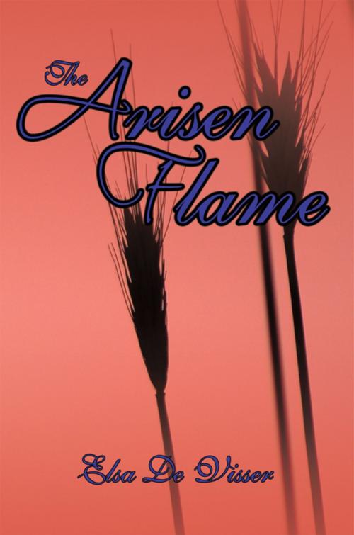 Cover of the book The Arisen Flame by Elsa De Visser, AuthorHouse