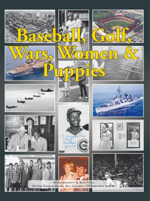 Cover of the book Baseball, Golf, Wars, Women & Puppies by Buck Peden, AuthorHouse