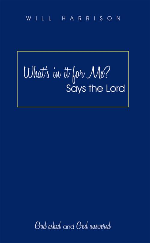 Cover of the book What’S in It for Me? Says the Lord by Will Harrison, AuthorHouse