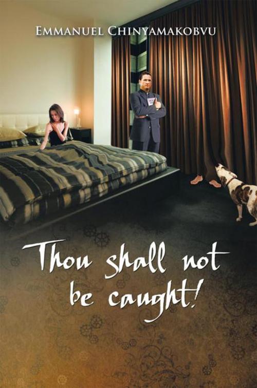 Cover of the book Thou Shall Not Be Caught! by Emmanuel Chinyamakobvu, AuthorHouse UK