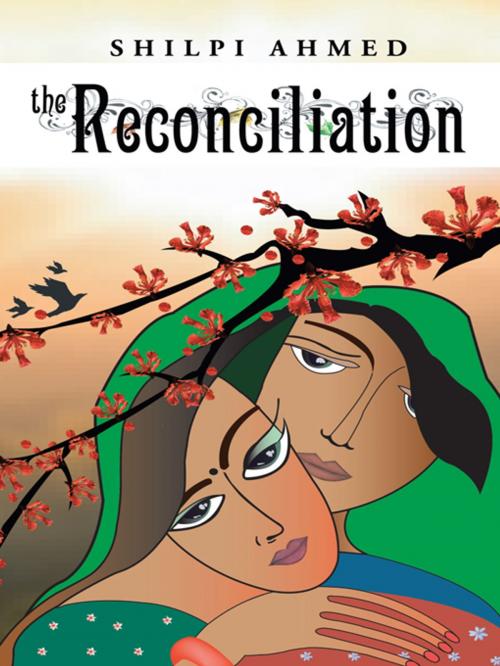 Cover of the book The Reconciliation by Shilpi Ahmed, AuthorHouse UK