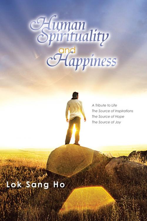 Cover of the book Human Spirituality and Happiness by Lok Sang Ho, AuthorHouse UK