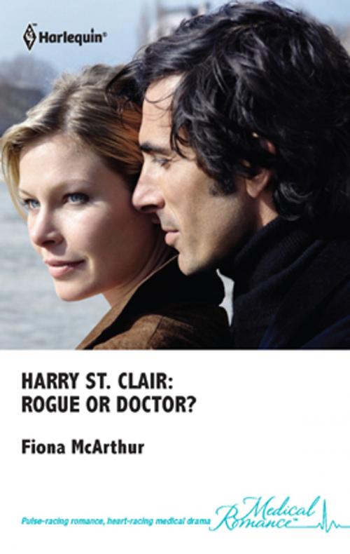 Cover of the book Harry St. Clair: Rogue or Doctor? by Fiona McArthur, Harlequin