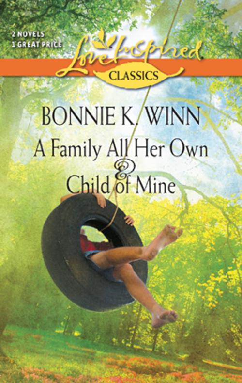 Cover of the book A Family All Her Own and Child of Mine by Bonnie K. Winn, Harlequin