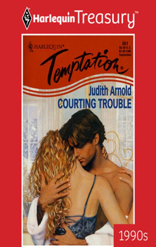 Cover of the book Courting Trouble by Judith Arnold, Harlequin