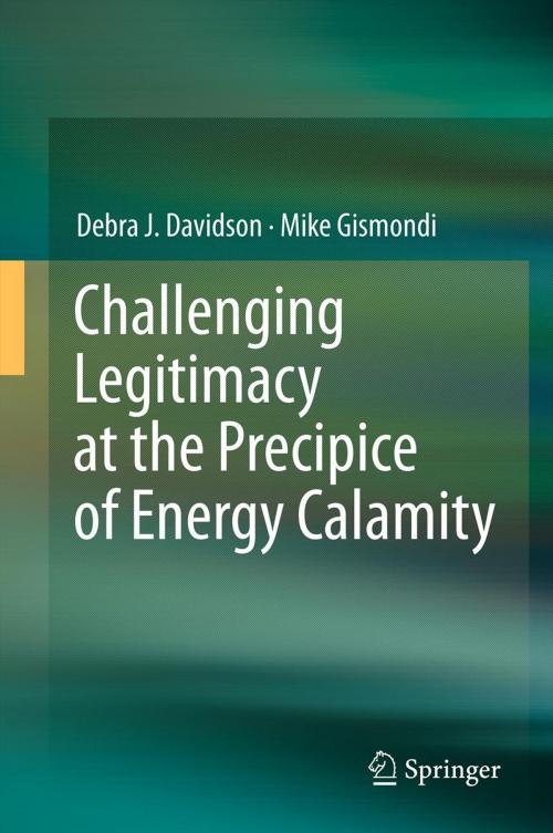 Cover of the book Challenging Legitimacy at the Precipice of Energy Calamity by Debra J. Davidson, Mike Gismondi, Springer New York