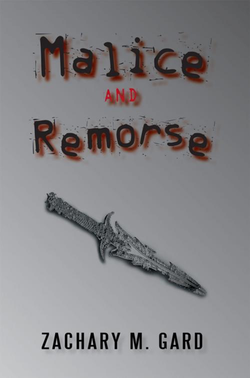 Cover of the book Malice and Remorse by Zachary M. Gard, iUniverse