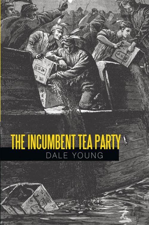 Cover of the book The Incumbent Tea Party by Dale Young, iUniverse