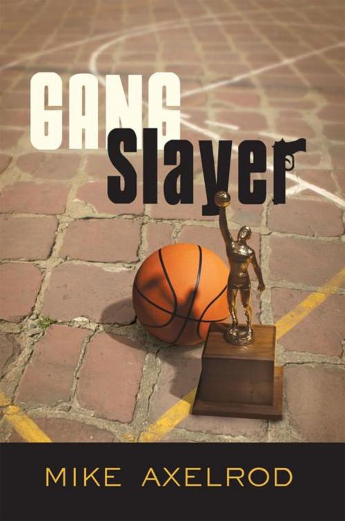 Cover of the book Gang Slayer by Mike Axelrod, iUniverse