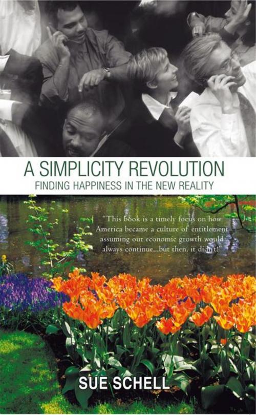 Cover of the book A Simplicity Revolution: Finding Happiness in the New Reality by Sue Schell, iUniverse