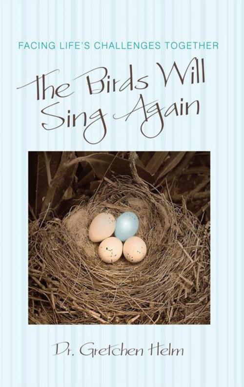 Cover of the book The Birds Will Sing Again by Dr. Gretchen Helm, iUniverse