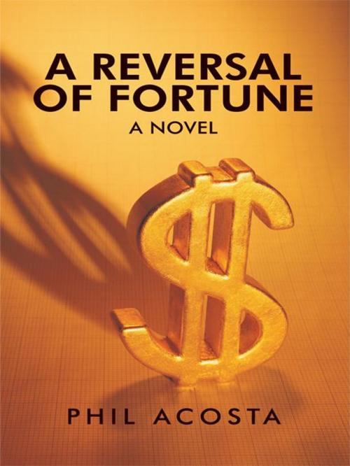 Cover of the book A Reversal of Fortune: a Novel by Phil Acosta, iUniverse