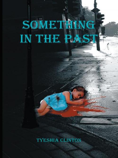 Cover of the book Something in the Past by Tyeshia Clinton, iUniverse