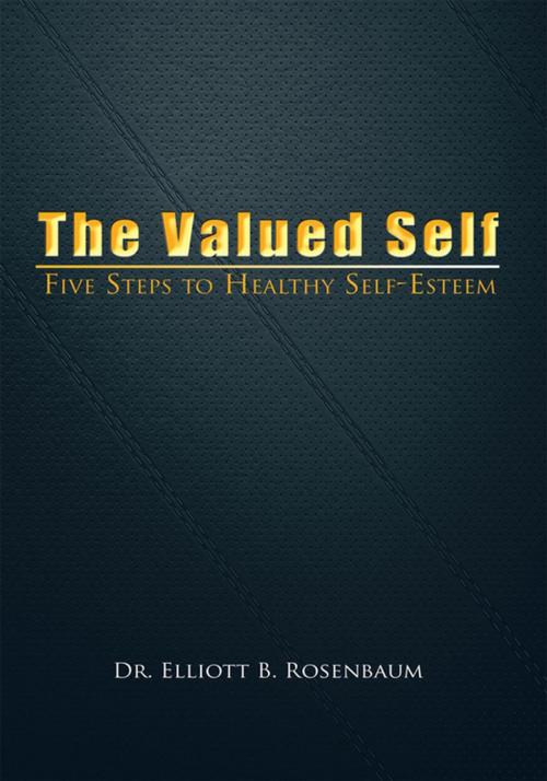 Cover of the book The Valued Self by Dr. Elliott B. Rosenbaum, iUniverse