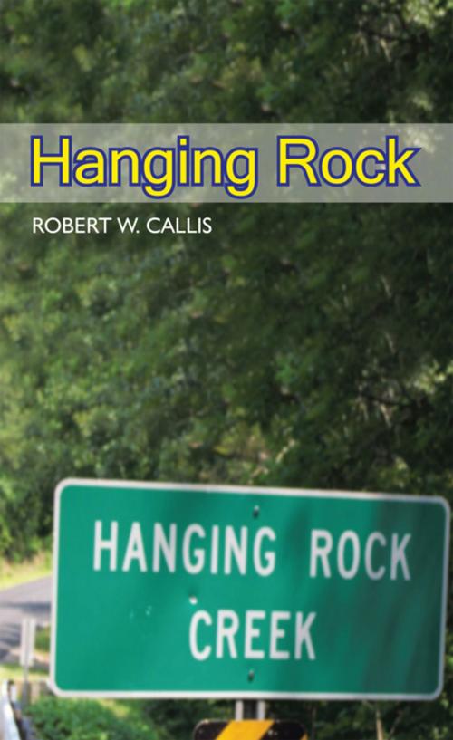 Cover of the book Hanging Rock by Robert W. Callis, iUniverse