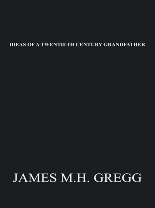 Cover of the book Ideas of a Twentieth Century Grandfather by James M.H. Gregg, iUniverse