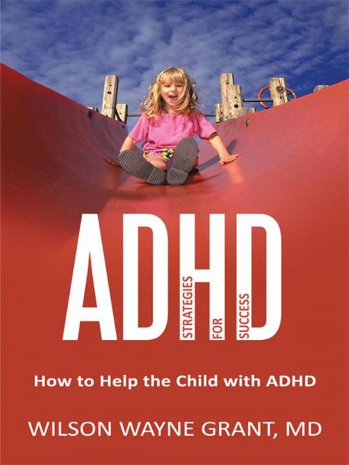 Cover of the book Adhd: Strategies for Success by Wilson Wayne Grant MD, iUniverse