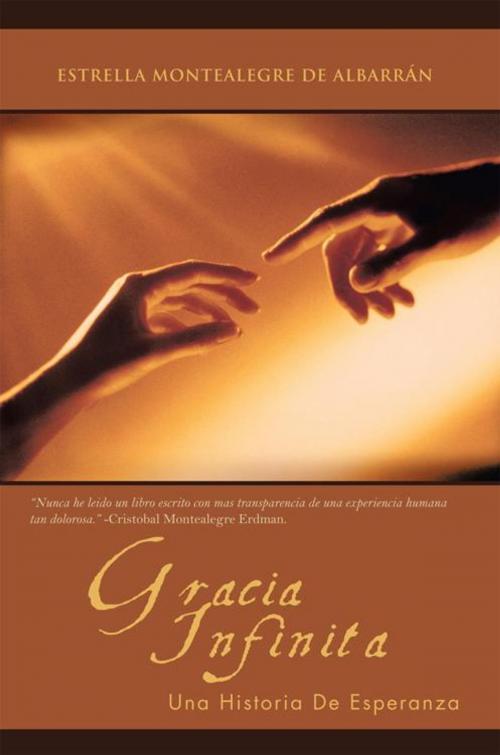 Cover of the book Gracia Infinita by Estrella Montealegre de Albarran, iUniverse