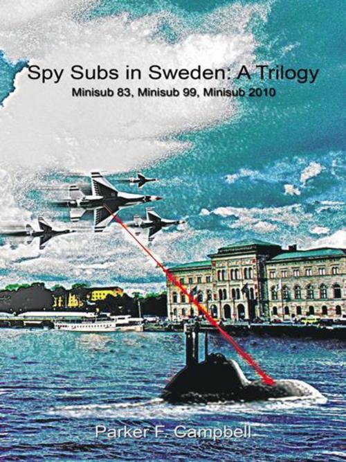 Cover of the book Spy Subs in Sweden: a Trilogy by Parker F. Campbell, iUniverse
