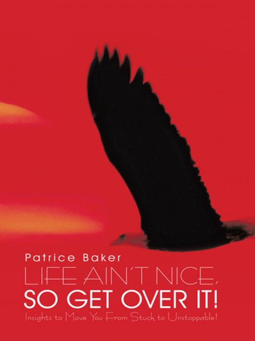 Cover of the book Life Ain’T Nice, so Get over It! by Patrice Baker, iUniverse