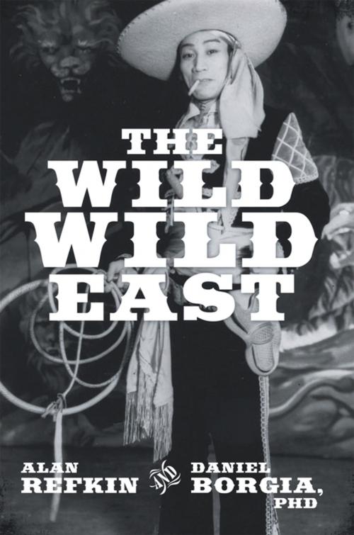 Cover of the book The Wild, Wild East by Alan Refkin, Daniel Borgia PhD, iUniverse
