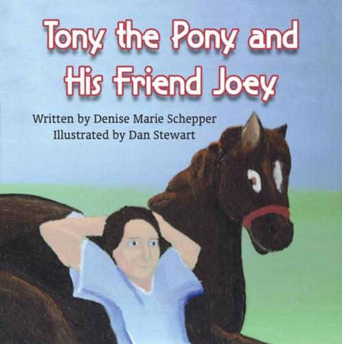 Cover of the book Tony the Pony and His Friend Joey by Denise Marie Schepper, Illustrated by Dan Stewart, PublishAmerica