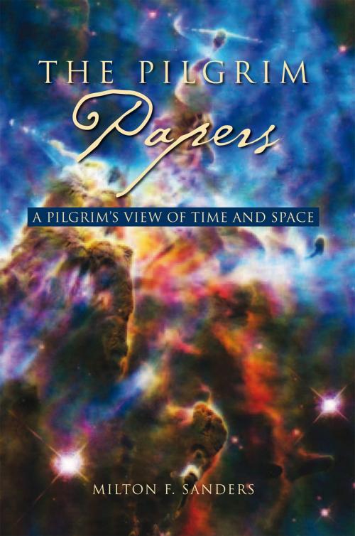 Cover of the book The Pilgrim Papers by Milton F. Sanders, Xlibris US