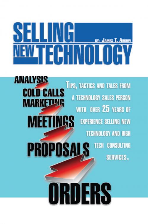 Cover of the book Selling New Technology by James T. Arrow, Xlibris US