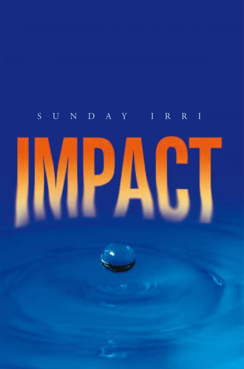 Cover of the book Impact by Sunday Irri, Xlibris UK