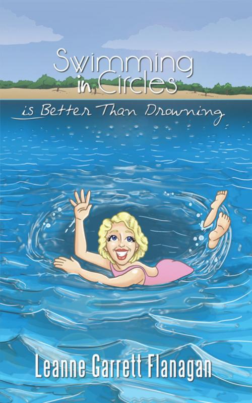 Cover of the book Swimming in Circles Is Better Than Drowning by Leanne Garrett Flanagan, AuthorHouse